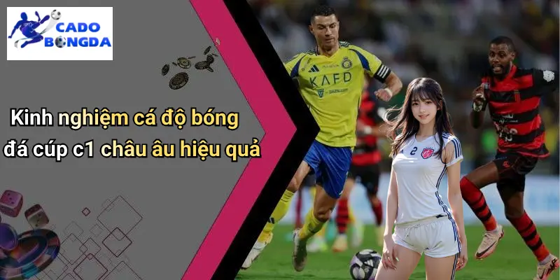 Soi Kèo Bóng Đá Cúp C1 Châu Âu: Bí Quyết Cá Độ Từng Trận Hay 3 Soi Kèo Bóng Đá Cúp C1 Châu Âu