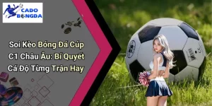Soi Kèo Bóng Đá Cúp C1 Châu Âu
