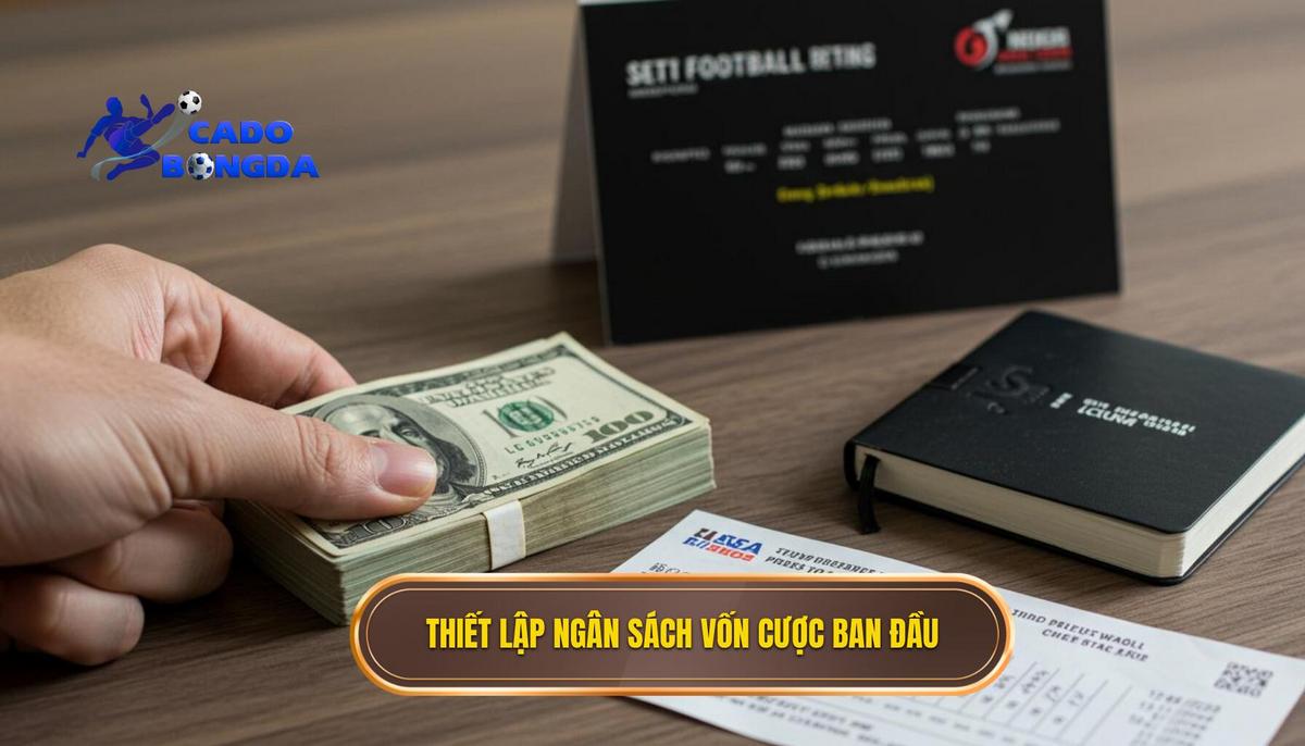 1. Thiết Lập Ngân Sách_ Xác Định Vốn Cược Ban Đầu (Bankroll)