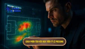 Cách phân tích kèo dựa trên tỷ lệ pressing