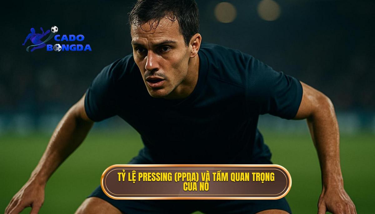 Tỷ lệ Pressing (PPDA) là gì và tại sao nó quan trọng cho việc phân tích kèo