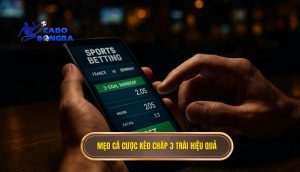 Mẹo cá cược kèo chấp 3 trái hiệu quả