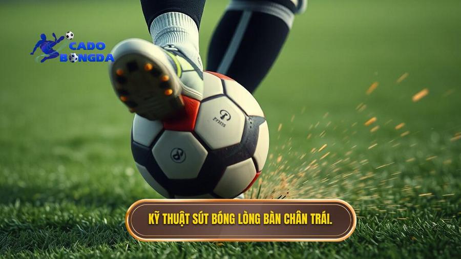 Kỹ thuật sút bóng lòng bàn chân trái.