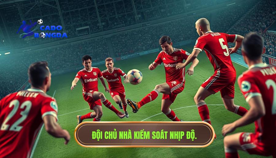 Thế nào là đội chủ nhà đang kiểm soát nhịp?