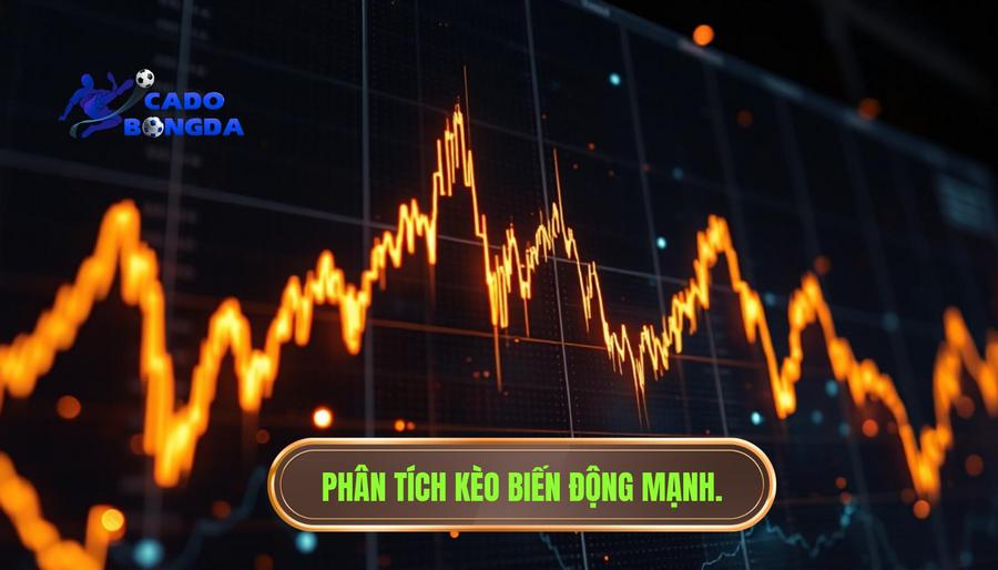 Hiểu đúng về hiện tượng kèo bắt đầu biến động mạnh