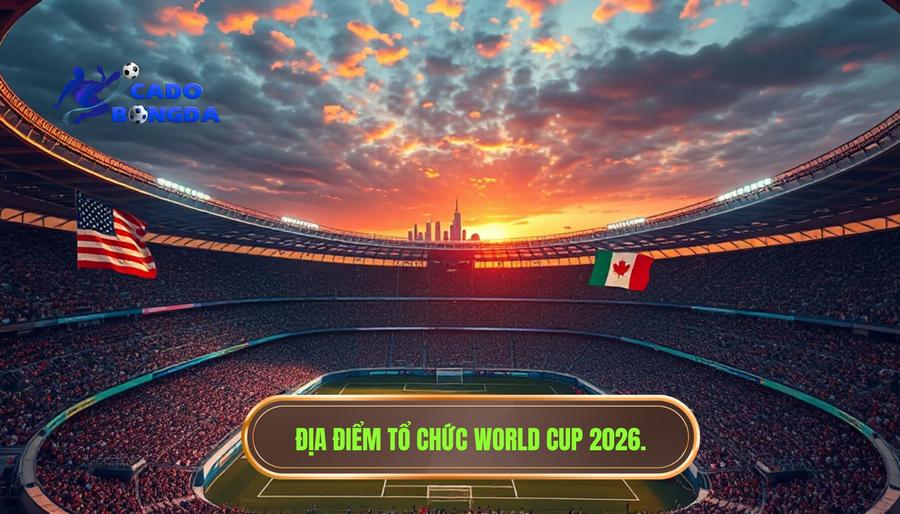 World Cup 2026 tổ chức ở đâu? TẤT TẦN TẬT THÔNG TIN VỀ KỲ ĐẠI HỘI LỊCH SỬ 1 World Cup 2026 tổ chức ở đâu? Sự trỗi dậy của liên minh Bắc Mỹ