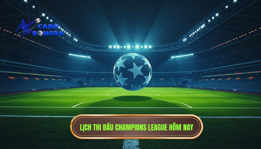 Champions League hôm nay đá lúc mấy giờ? Cập nhật lịch thi đấu và thông tin chi tiết 2 Lịch thi đấu chi tiết: Champions League hôm nay đá lúc mấy giờ?