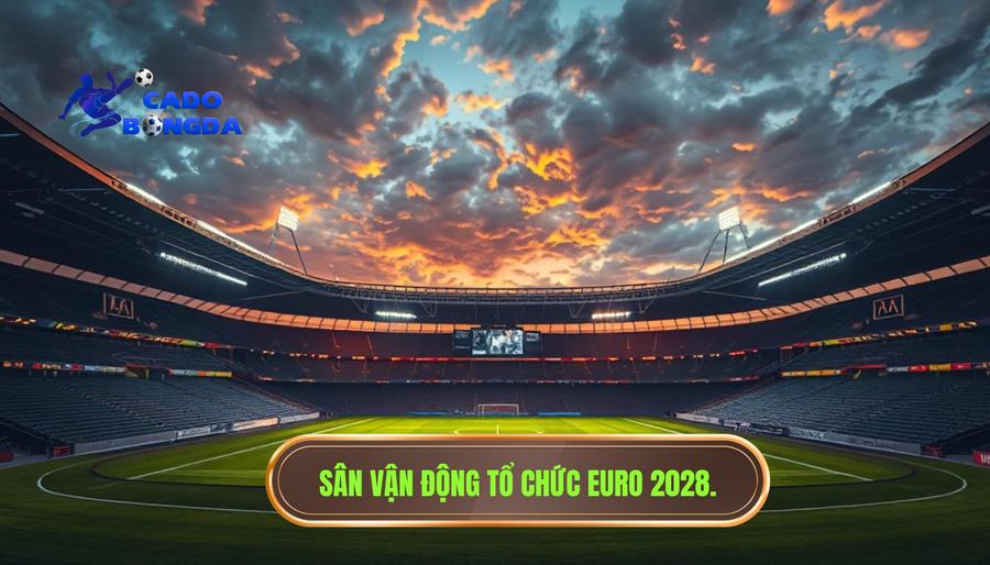 Euro tiếp theo diễn ra khi nào? Tất tần tật về kỳ đại hội bóng đá lớn nhất châu Âu 2 Địa điểm tổ chức Euro 2028 – Những sân vận động huyền thoại